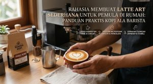 Rahasia Membuat Latte Art Sederhana untuk Pemula di Rumah: Panduan Praktis Kopi Ala Barista